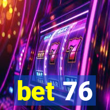 bet 76